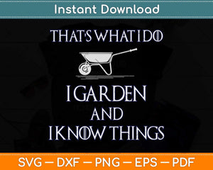 That's What I Do I Garden And I Know Things Svg Png Dxf Digital Cutting File