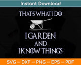 That's What I Do I Garden And I Know Things Svg Png Dxf Digital Cutting File