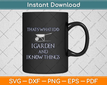 That's What I Do I Garden And I Know Things Svg Png Dxf Digital Cutting File