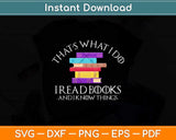 That's What I Do I Read Books And I Know Things Reading Svg Png Dxf Cutting File