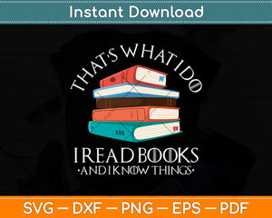 That's What I Do I Read Books And I Know Things Svg Png Dxf Digital Cutting File