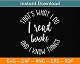 That's What I Do I Read Books And I Know Things Svg Png Dxf Digital Cutting File