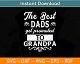 The Best Dads Get Promoted To Grandpa Distressed Fathers Day Svg Png Dxf Cutting File