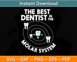 The Best Dentist In The Molar System Funny Tooth Svg Png Dxf