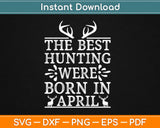 The Best Hunting Were Born In April Svg Design Cricut 