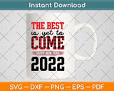 The Best Is Yet To Come Happy New Year 2022 Svg Png Dxf Digital Cutting File