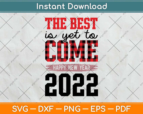 The Best Is Yet To Come Happy New Year 2022 Svg Png Dxf Digital Cutting File