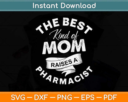 The Best Kind Of Mom Raises A Pharmacist Mothers Day Svg Png Dxf Cutting File