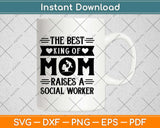 The Best King Of Mom Raises A Social Worker Svg Design Cricut Printable Files