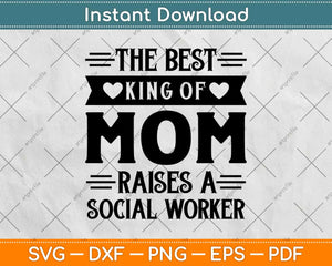 The Best King Of Mom Raises A Social Worker Svg Design Cricut Printable Files