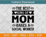 The Best King Of Mom Raises A Social Worker Svg Design Cricut Printable Files