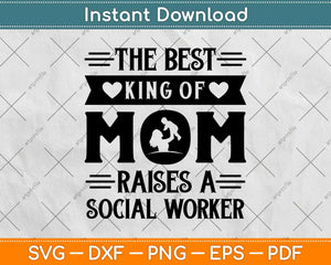 The Best King Of Mom Raises A Social Worker Svg Design Cricut Printable Files