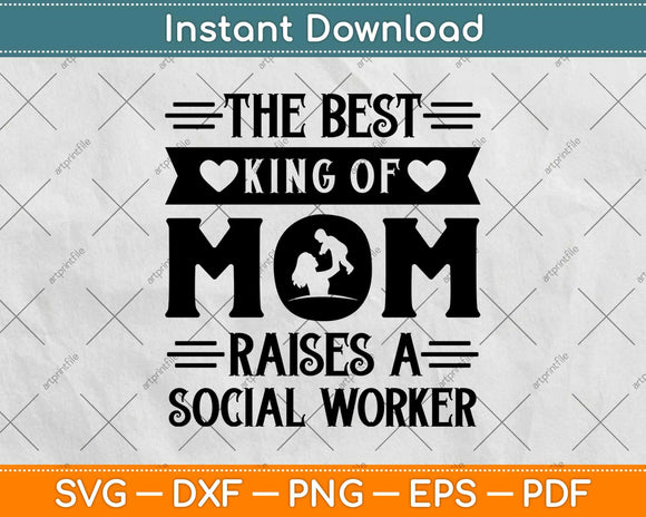 The Best King Of Mom Raises A Social Worker Svg Design 