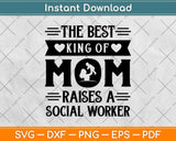 The Best King Of Mom Raises A Social Worker Svg Design Cricut Printable Files