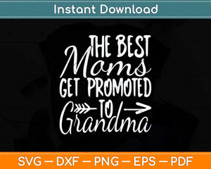 The Best Moms Get Promoted to Grandma Svg Design Cutting File