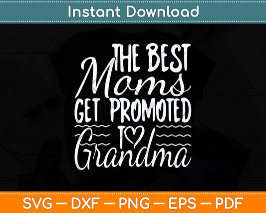 The Best Moms Get Promoted to Grandma Svg Png Dxf Digital Cutting File