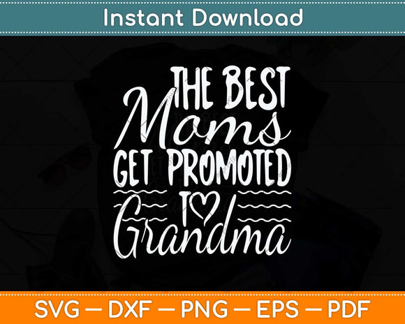 The Best Moms Get Promoted to Grandma Svg Png Dxf Digital 