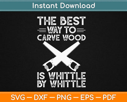 The Best Way To Carve Wood Is Whittle Svg Design Cricut Printable Cutting Files