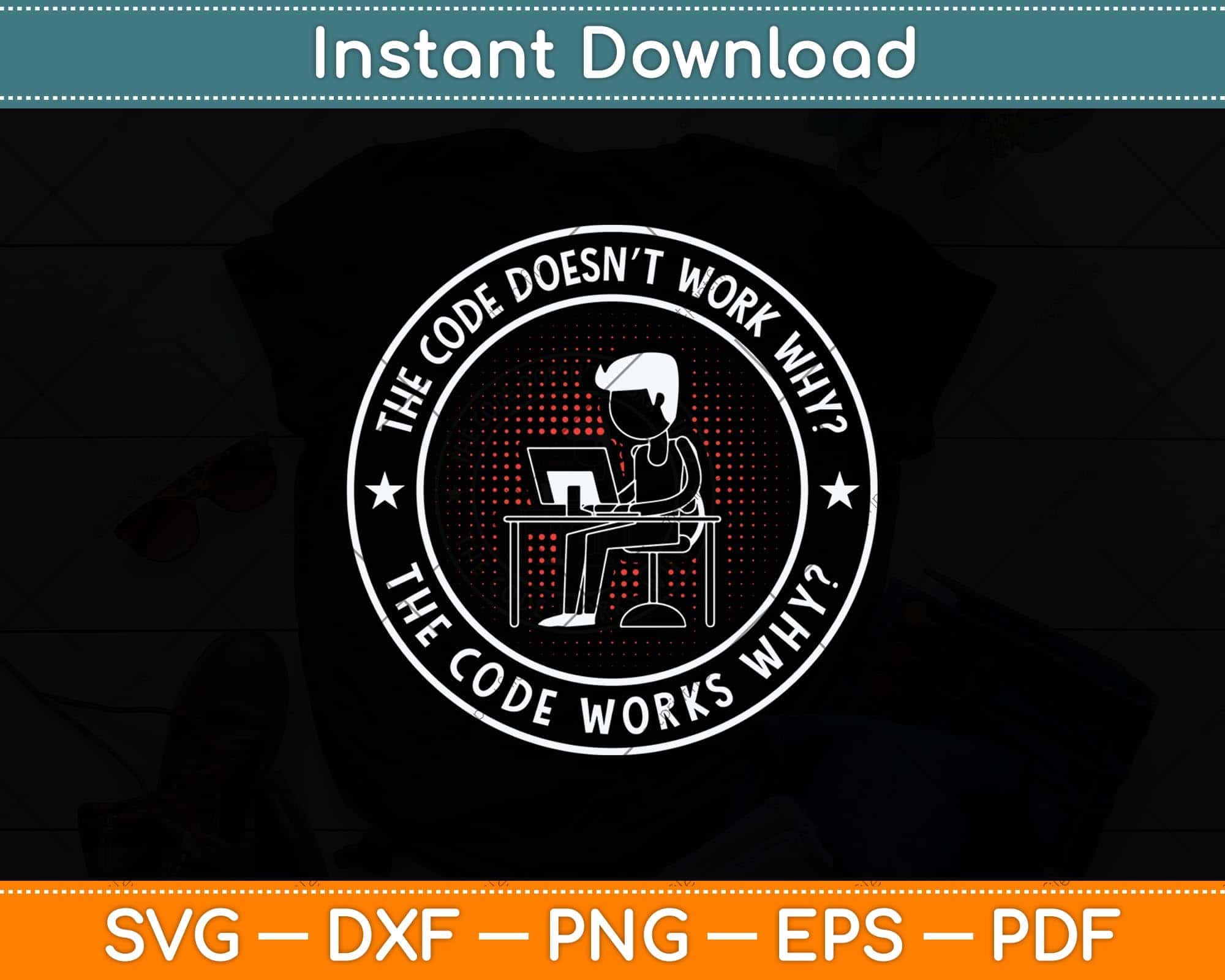 Code Work Why Not The Code Doesn’t Work Why The Code Funny Programmer Svg Cutting File ...