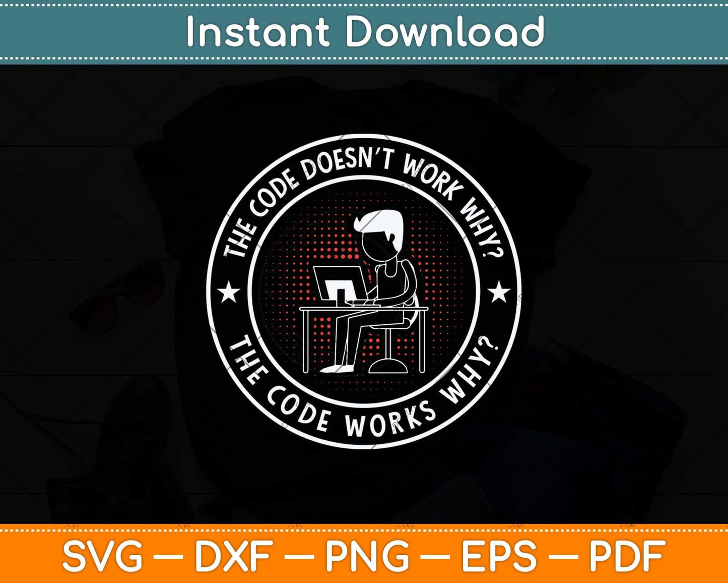 The Code Doesn’t Work Why The Code Funny Programmer Svg Cutting File