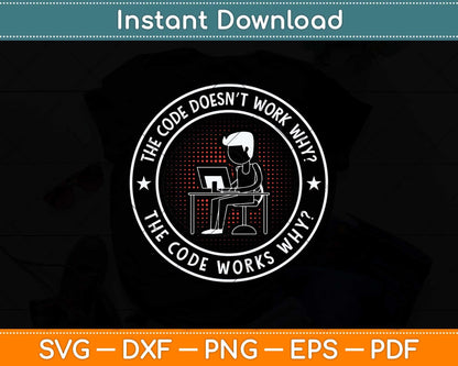 The Code Doesn’t Work Why The Code Funny Programmer Svg Cutting File