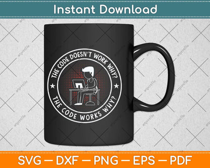 The Code Doesn’t Work Why The Code Funny Programmer Svg Cutting File