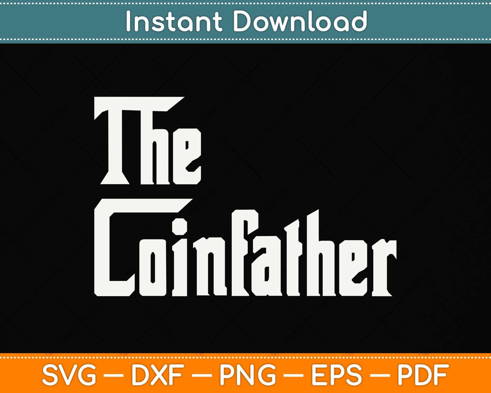 The Coinfather Gifts For Bitcoin Miner And Trader Svg Png Dxf Digital Cutting File