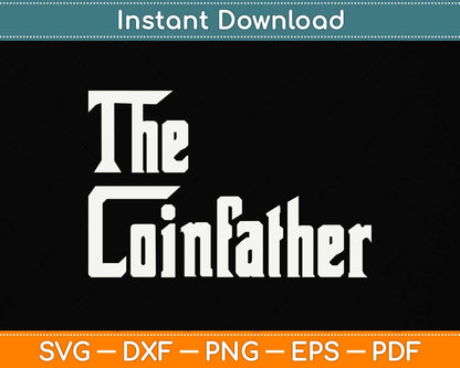 The Coinfather Gifts For Bitcoin Miner And Trader Svg Png Dxf Digital Cutting File