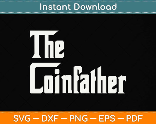 The Coinfather Gifts For Bitcoin Miner And Trader Svg Png Dxf Digital Cutting File