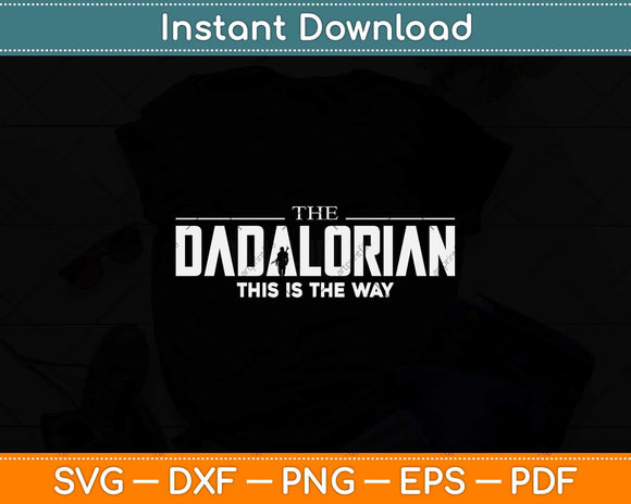 The Dadalorian This Is The Way Father’s Day Svg Png Dxf 