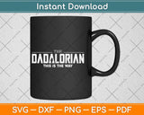 The Dadalorian This Is The Way Father's Day Svg Png Dxf Digital Cutting File