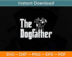 The Dogfather Gift Dog Dad Father’s Day Svg Png Dxf Digital 