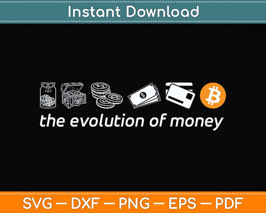 The Evolution Of Money - Crypto Trader BTC Svg Png Dxf Digital Cutting File