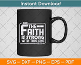 The Faith Is Strong With This One Christian Funny Svg Png Dxf Digital Cutting File