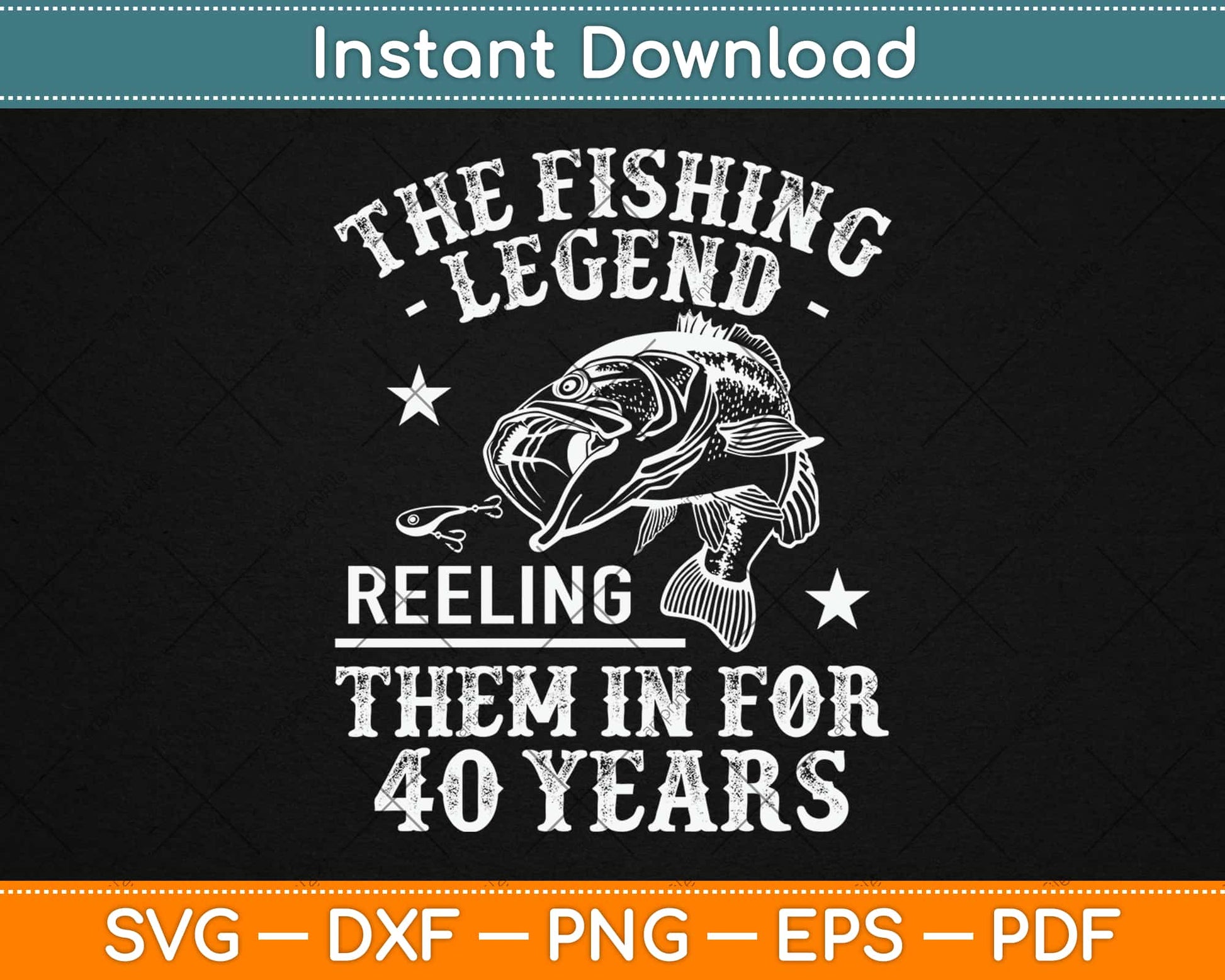 The Fishing Legend Reeling Them In For 40 Years Svg Design Printable Cutting Files