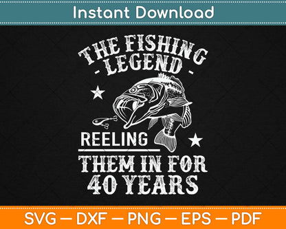 The Fishing Legend Reeling Them In For 40 Years Svg Design Printable Cutting Files