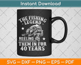 The Fishing Legend Reeling Them In For 40 Years Svg Design 