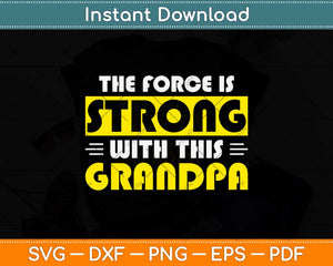 The Force Is Strong With This My Grandpa Svg Png Dxf Digital Cutting File