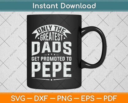 The Greatest Dads Get Promoted To Pepe Grandpa Svg Png Dxf Digital Cutting File