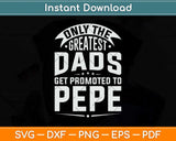 The Greatest Dads Get Promoted To Pepe Grandpa Svg Png Dxf Digital Cutting File