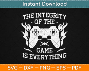 The Integrity Of The Game Is Everything Svg Design Cricut 