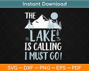 The Lake Is Calling I Must Go Camping Fishing Outdoors Svg 