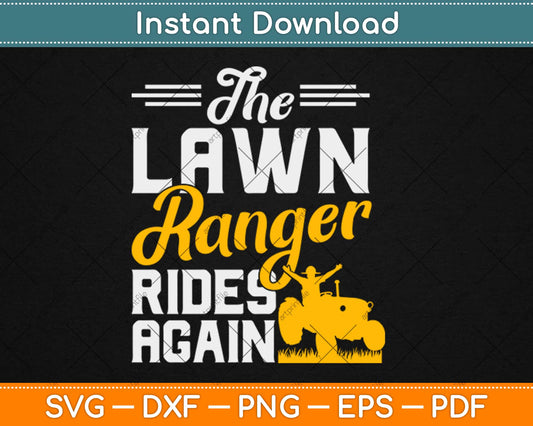 The Lawn Ranger Rides Again - Lawn Tractor Mowing Svg Design Cricut Cutting Files