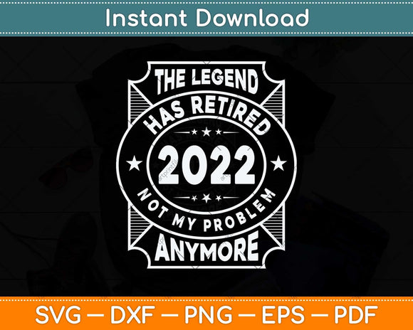 The Legend Has Retired 2022 Fathers Day Svg Png Dxf Digital 