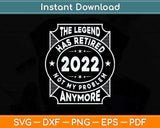 The Legend Has Retired 2022 Fathers Day Svg Png Dxf Digital Cutting File