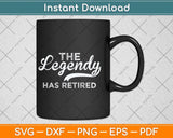 The Legend Has Retired 2022 Svg Png Dxf Digital Cutting File