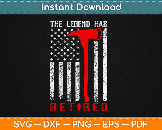 The Legend Has Retired Firefighter Retirement Svg Design Cricut Printable Cutting File