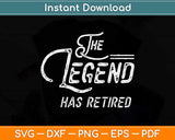 The Legend Has Retired Funny Retirement Gifts Svg Design