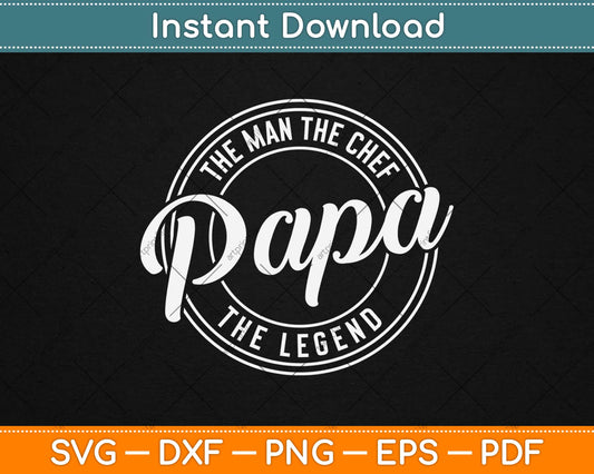 The Man The Chef Papa The Legend Svg Design Cricut Printable Cutting Files