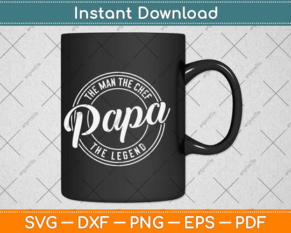 The Man The Chef Papa The Legend Svg Design Cricut Printable Cutting Files